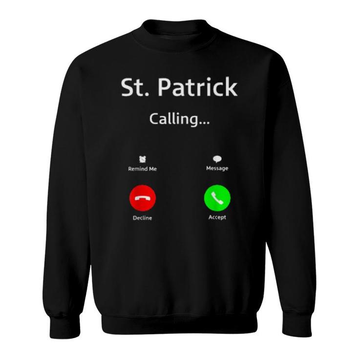 St Patrick Is Calling You  For St Patrick's Day  Sweatshirt