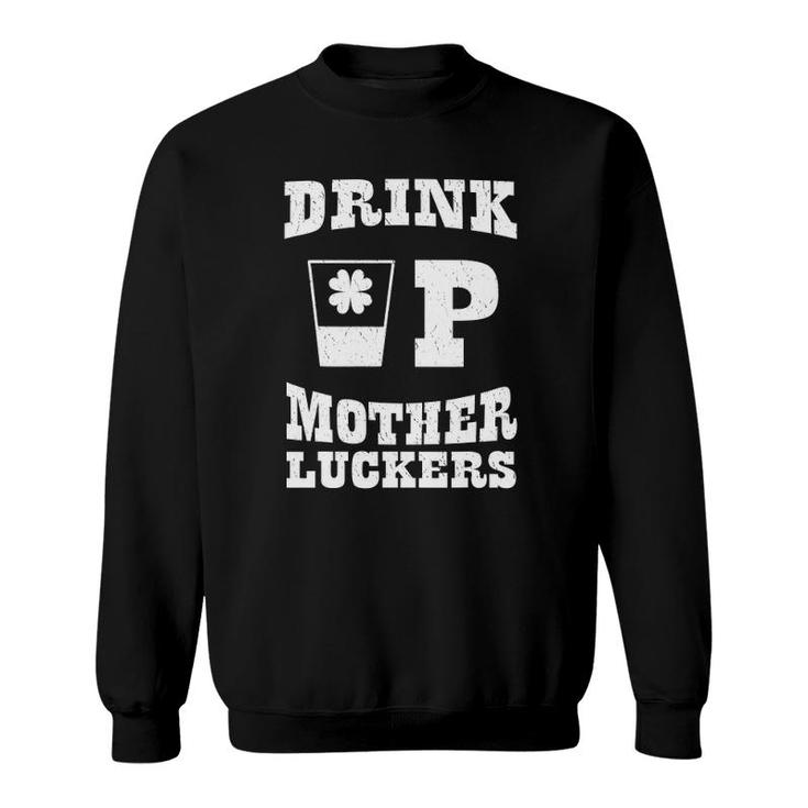 St Patrick's Day Drink Up Mother Luckers Drinking Humor Sweatshirt
