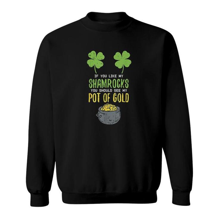 St Patricks Day If You Like My Shamrocks Sweatshirt