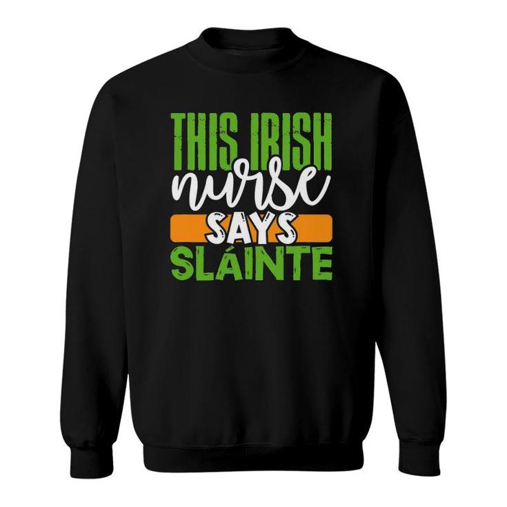 St Patrick's Day Irish Nurse Slainte Cute Men Women Gift Sweatshirt