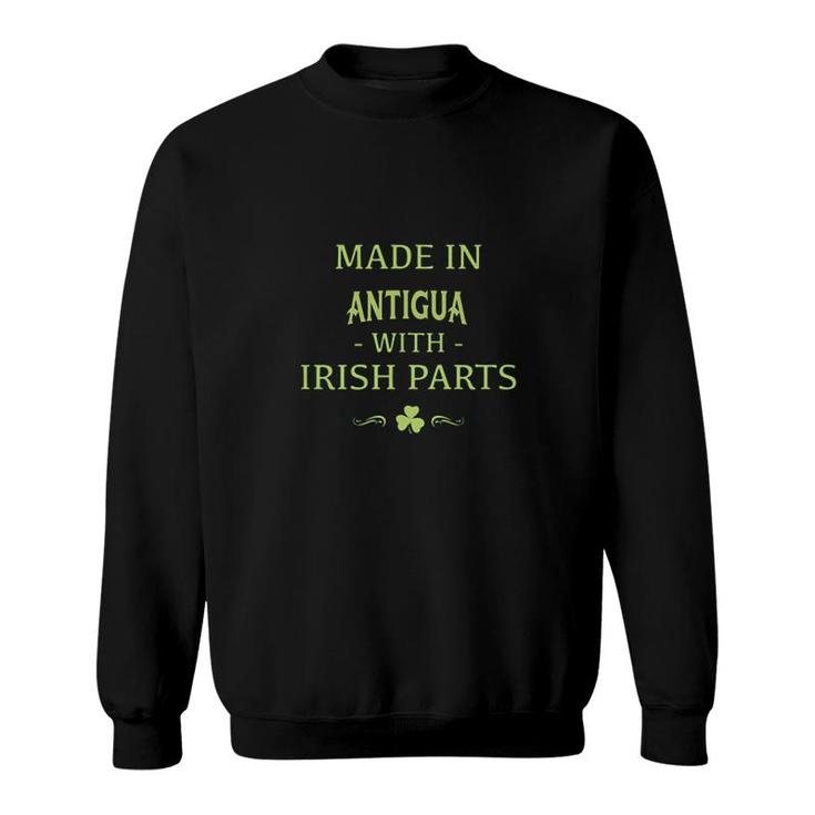 St Patricks Day Shamrock Made In Antigua With Irish Parts Country Love Proud Nationality Sweatshirt