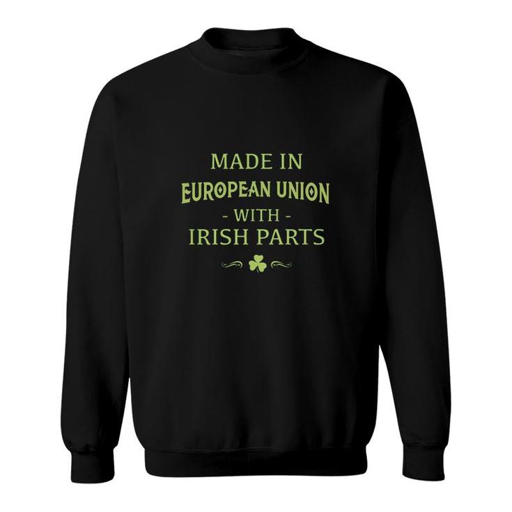 St Patricks Day Shamrock Made In European Union With Irish Parts Country Love Proud Nationality Sweatshirt