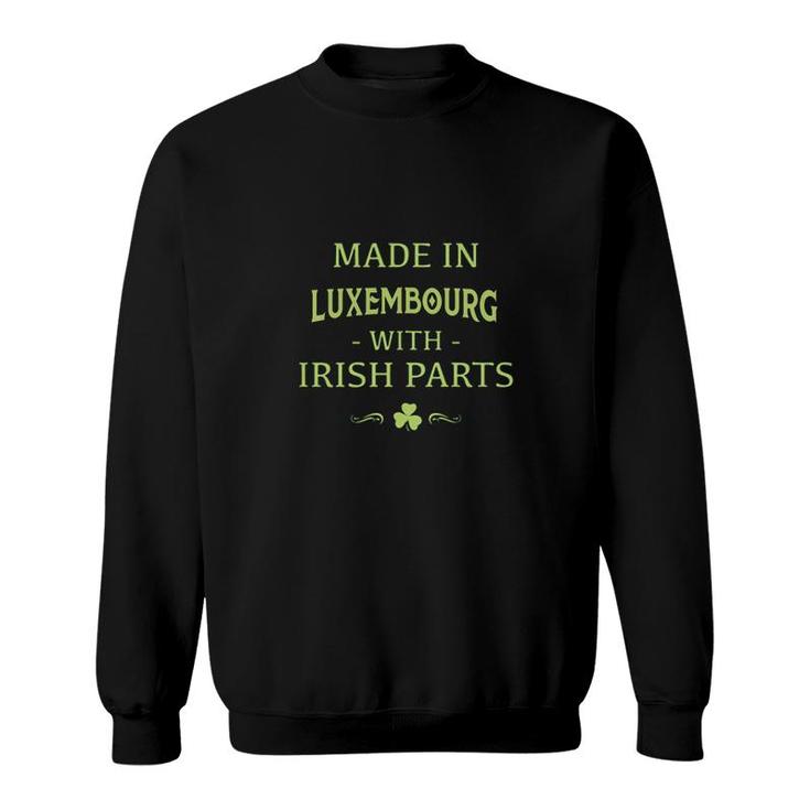 St Patricks Day Shamrock Made In Luxembourg With Irish Parts Country Love Proud Nationality Sweatshirt