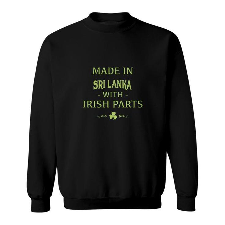 St Patricks Day Shamrock Made In Sri Lanka With Irish Parts Country Love Proud Nationality Sweatshirt