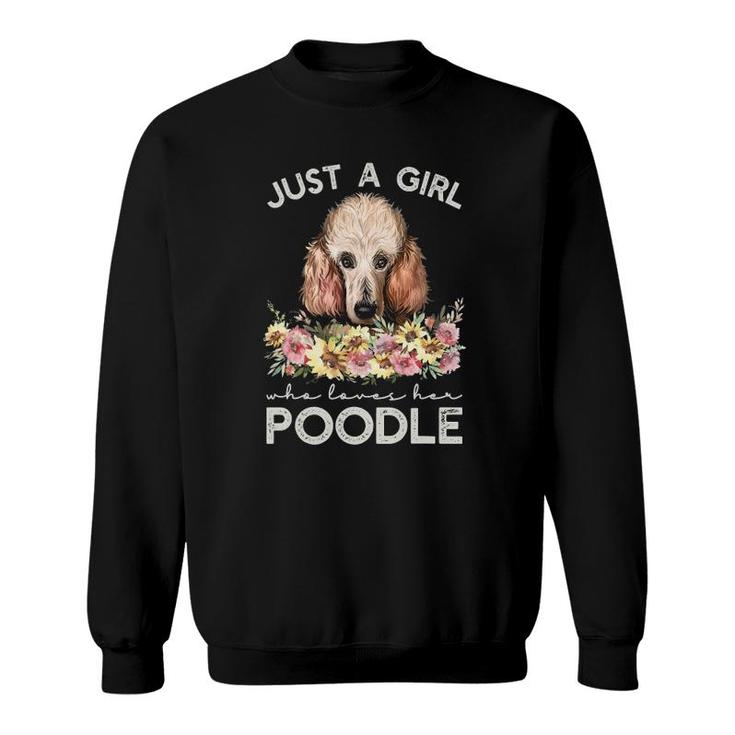 Standard Poodle  Just A Girl Who Loves Her Poodle Sweatshirt