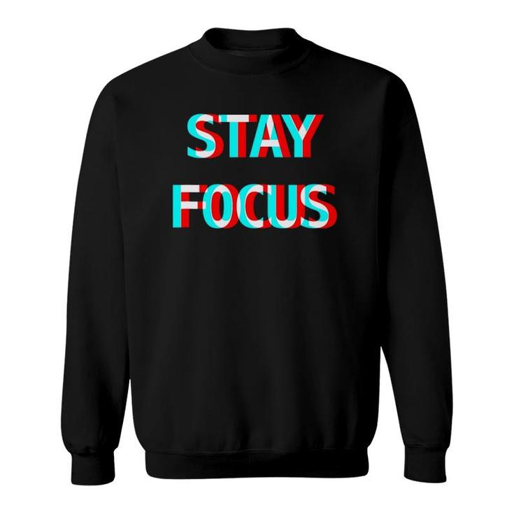 Stay Focus Optical Illusion Glitchy Trippy Hustle And Party Sweatshirt