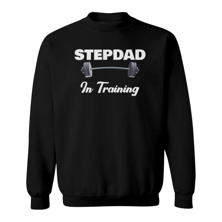 Step Dad Fathers Day Gift For 1St Time Stepdad In Training Sweatshirt