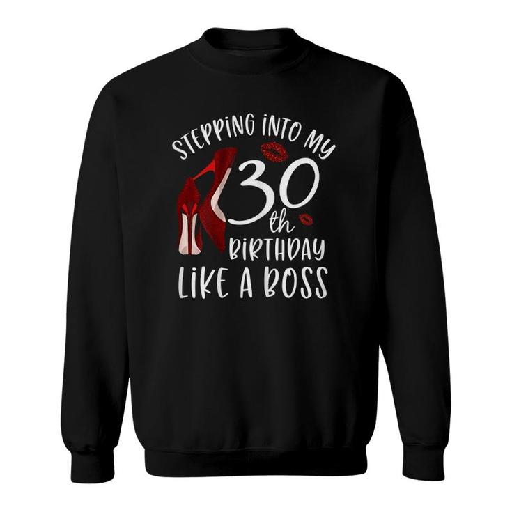 Stepping Into My 30Th Birthday Like A Boss 30 Years Old Sweatshirt