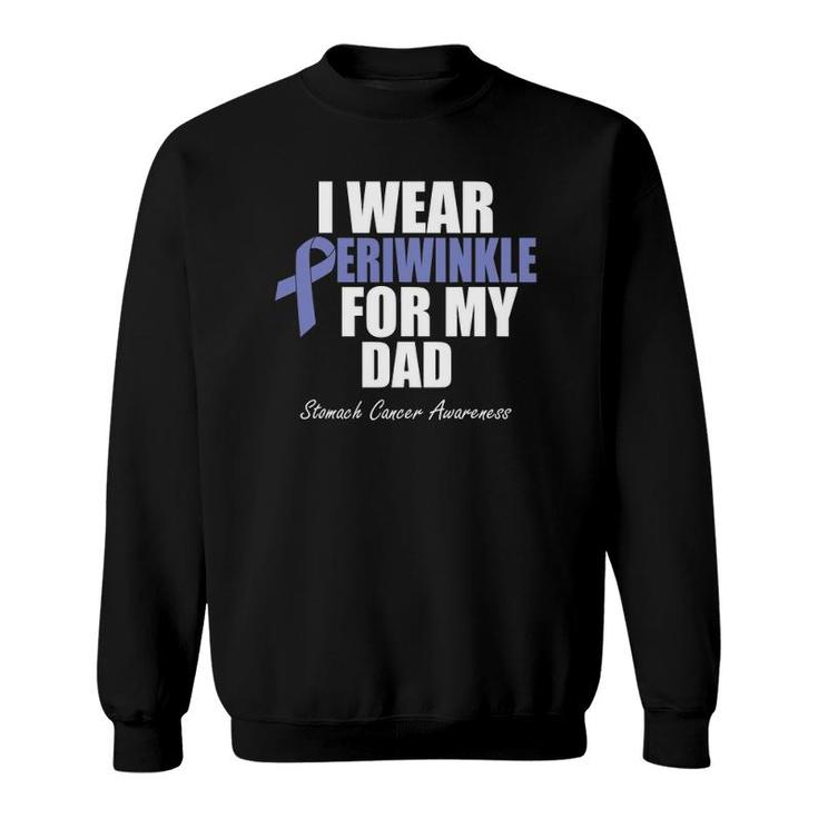 Stomach Cancer Awareness I Wear Periwinkle For My Dad Sweatshirt