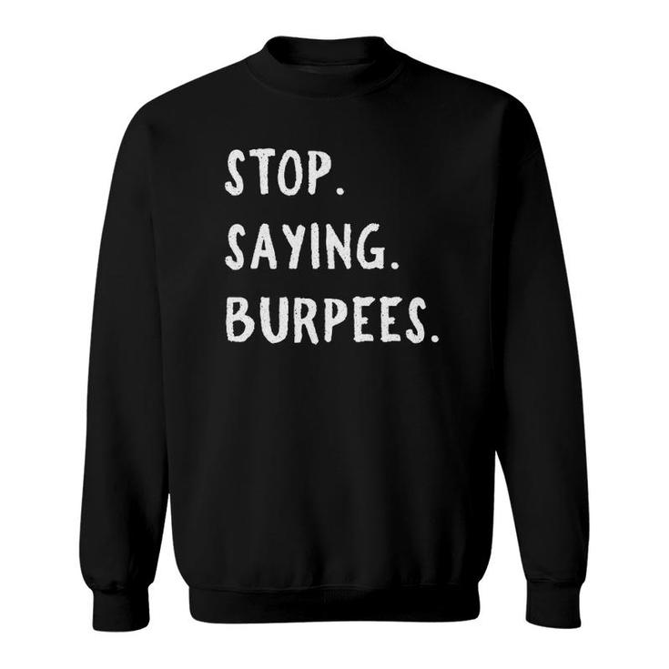 Stop Saying Burpees Personal Trainer Fitness Staying Active Sweatshirt