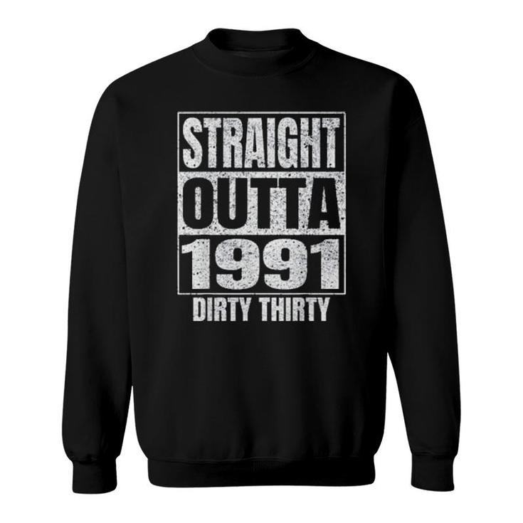 Straight Outta 1991 30Th Birthday Dirty Thirty 2021  Sweatshirt