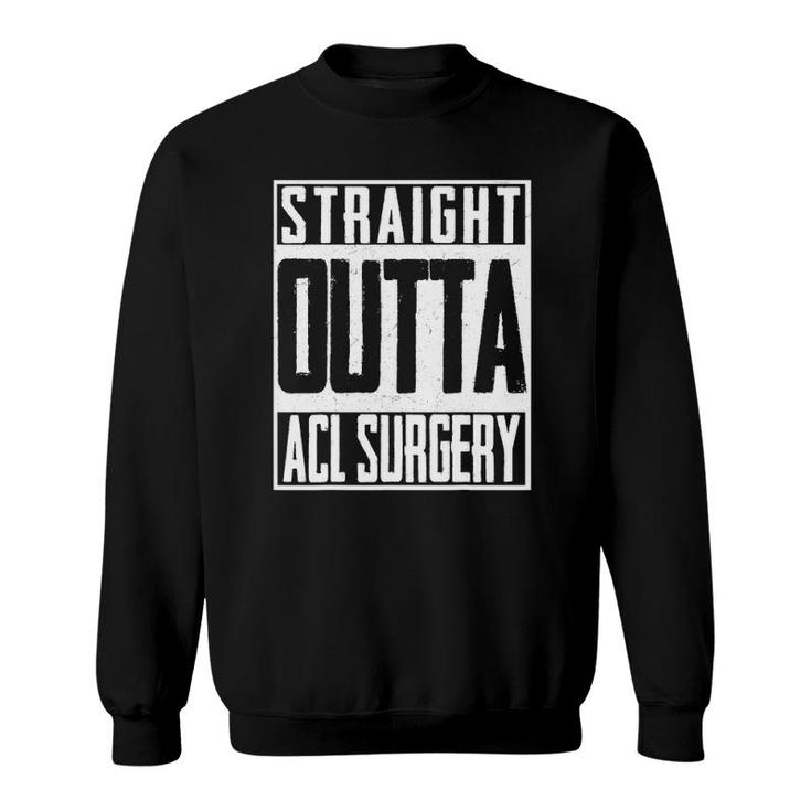 Straight Outta Acl Surgery Nurse Hospital Doctor Sweatshirt
