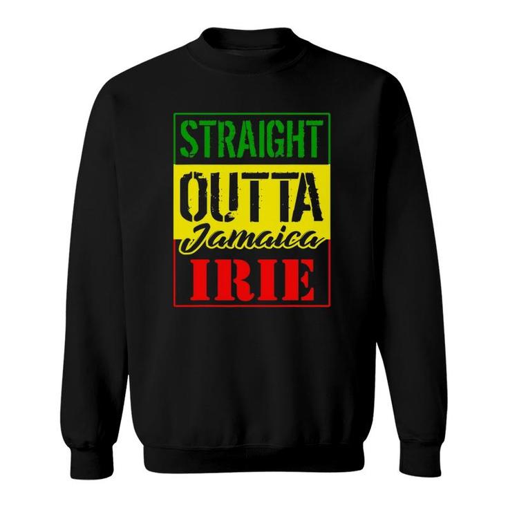 Straight Outta Jamaica Irie Proud Rasta Jamaican Flag Sweatshirt