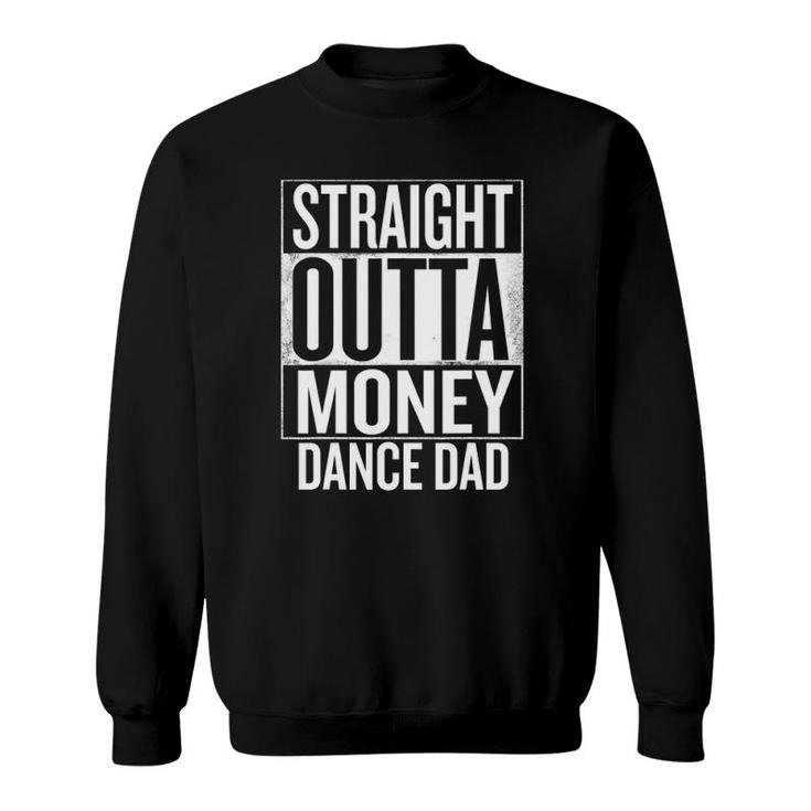 Straight Outta Money Dance Dad Funny Sweatshirt