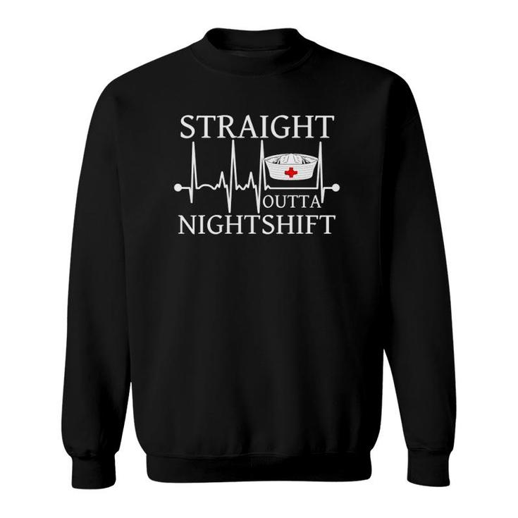 Straight Outta Nightshift Funny Nurse Nightshift Gift Sweatshirt