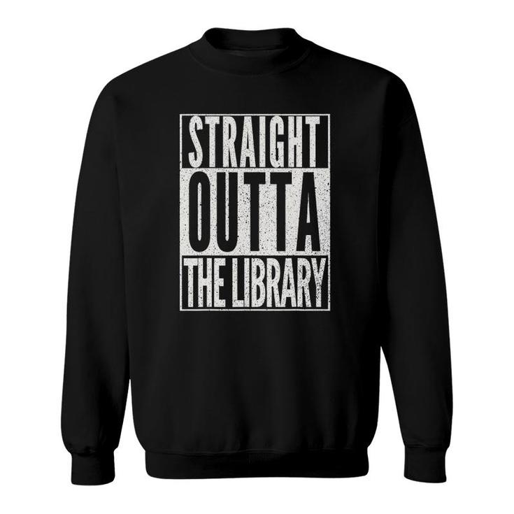 Straight Outta The Library  Funny Reading Book Lover Sweatshirt