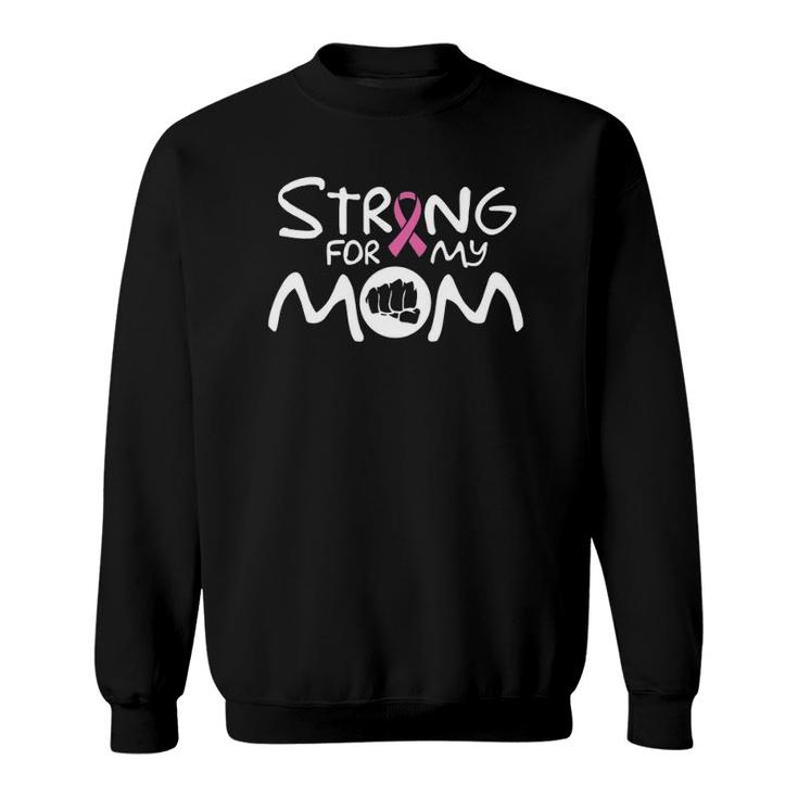 Strong For My Mom Cancer Awareness Family Bcam Sweatshirt