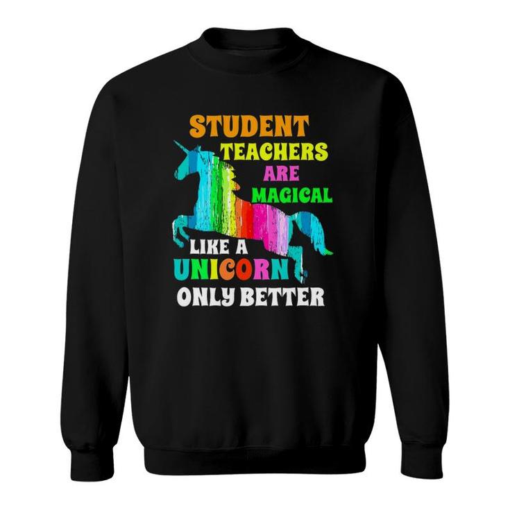 Student Teachers Are Magical Like A Unicorn Student Teacher Sweatshirt