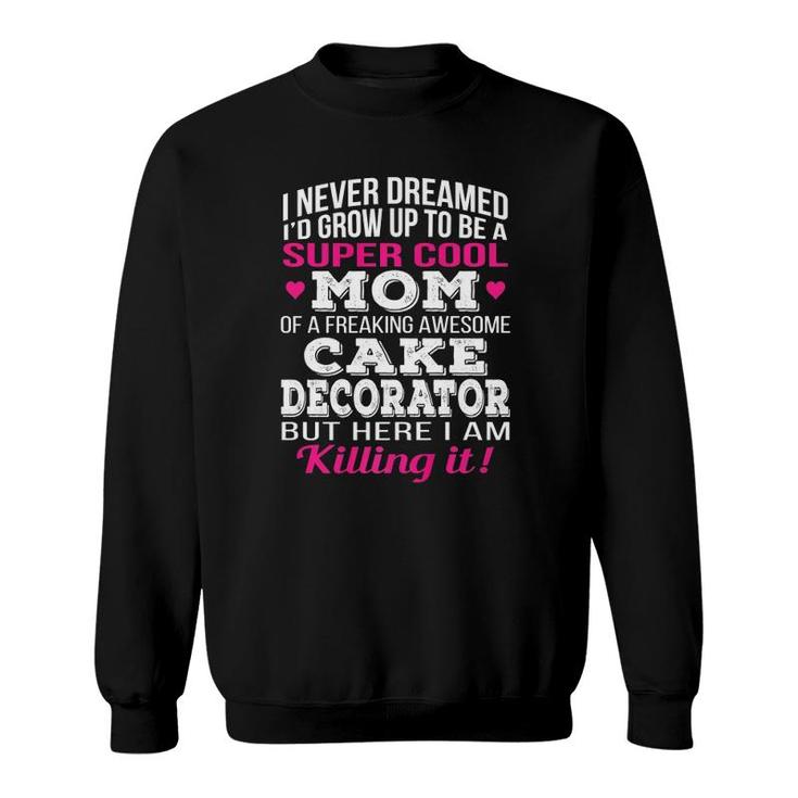 Super Cool Mom Of Cake Decorator Mother's Day Gift Sweatshirt