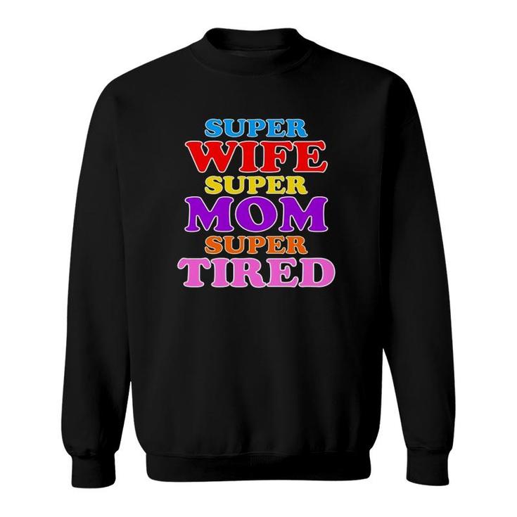 Super Wife Super Mom Super Tired Colorful Text Sweatshirt