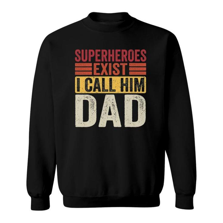 Superheroes Exist I Call Him Dad Retro Father's Day Sweatshirt