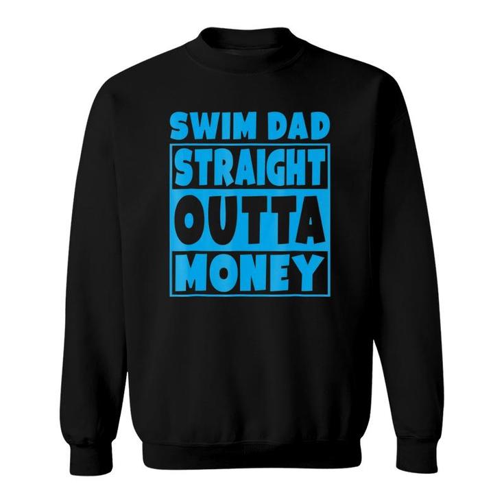 Swim Dad Straight Outta Money Funny Father Gift Sweatshirt