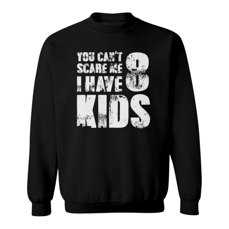 T Father Day Joke Fun You Can't Scare Me I Have 8 Kids Sweatshirt