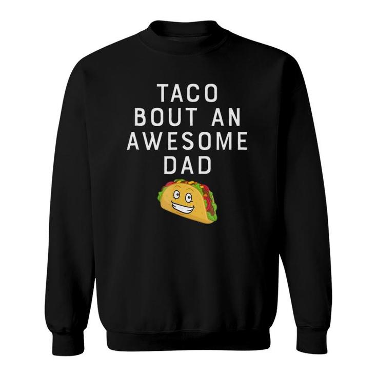 Taco Bout An Bout An Awesome Dad Funny Father's Gift Sweatshirt