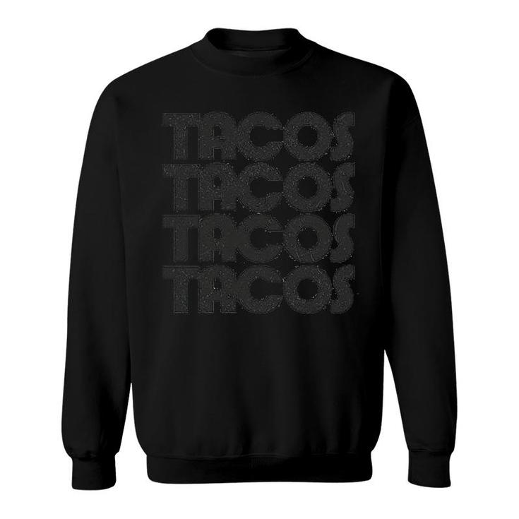Tacos Tacos Tacos Funny Retro Sweatshirt