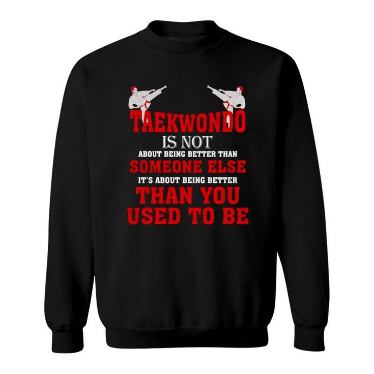 Taekwondo Is Not Than You Used To Be T-shirt Sweatshirt