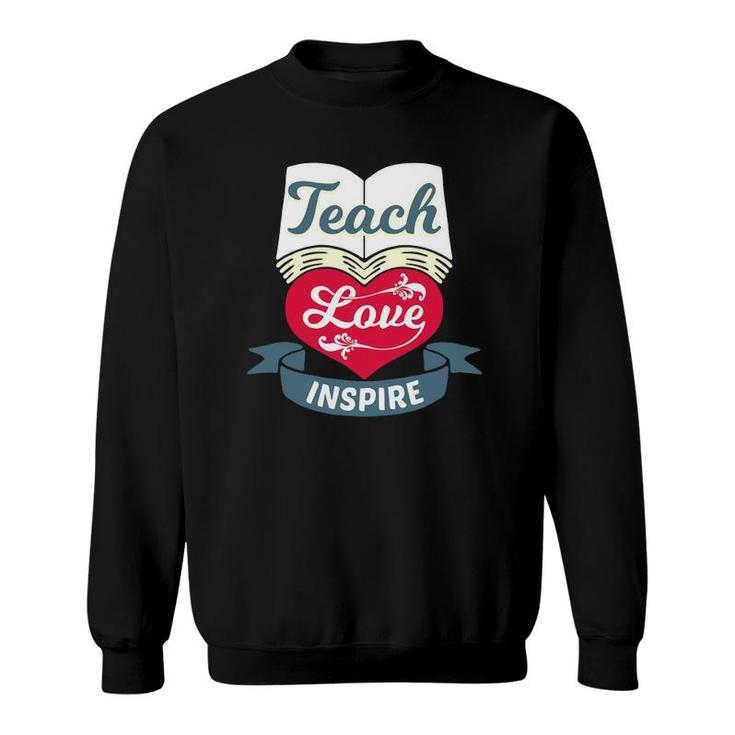 Teach Love Inspire - Teaching & Teacher Appreciation Sweatshirt