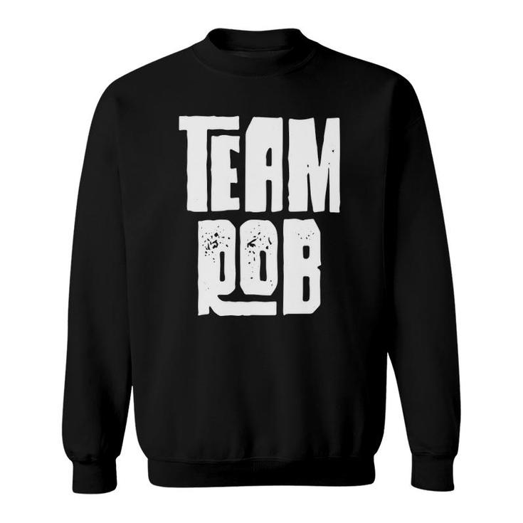 Team Rob Son Grandson Husband Dad Sports Family Group Sweatshirt