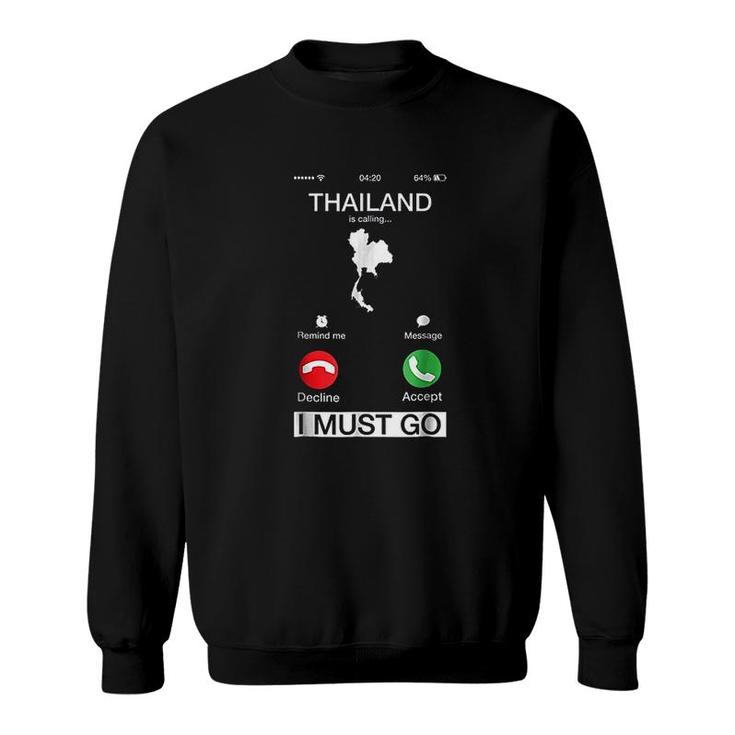 Thailand Is Calling And I Must Go Sweatshirt