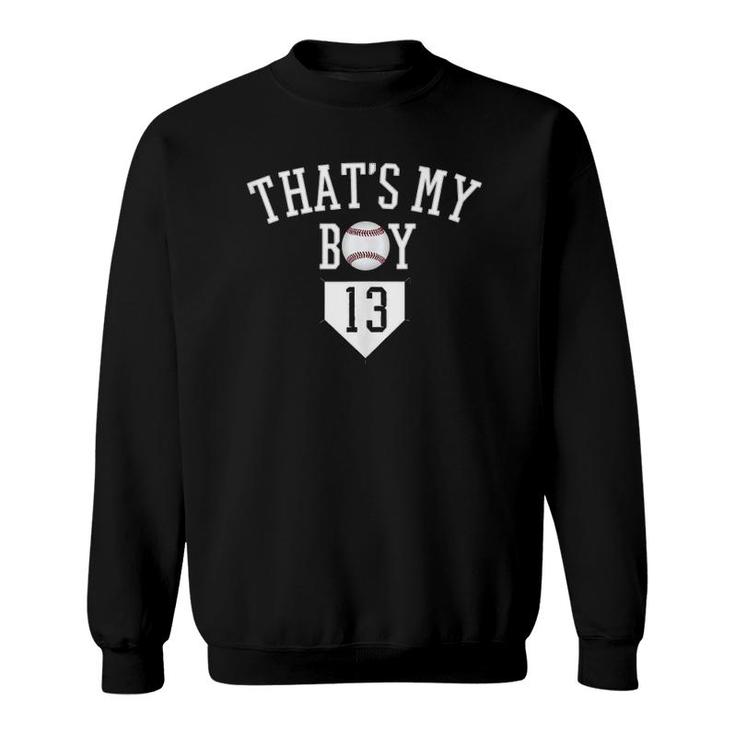 That's My Boy 13 Baseball Number 13 Jersey Baseball Mom Dad Sweatshirt