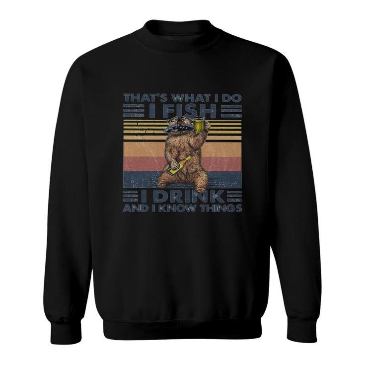 Thats What I Do I Fish I Drink And I Know Things Beer Vintage Retro Sweatshirt
