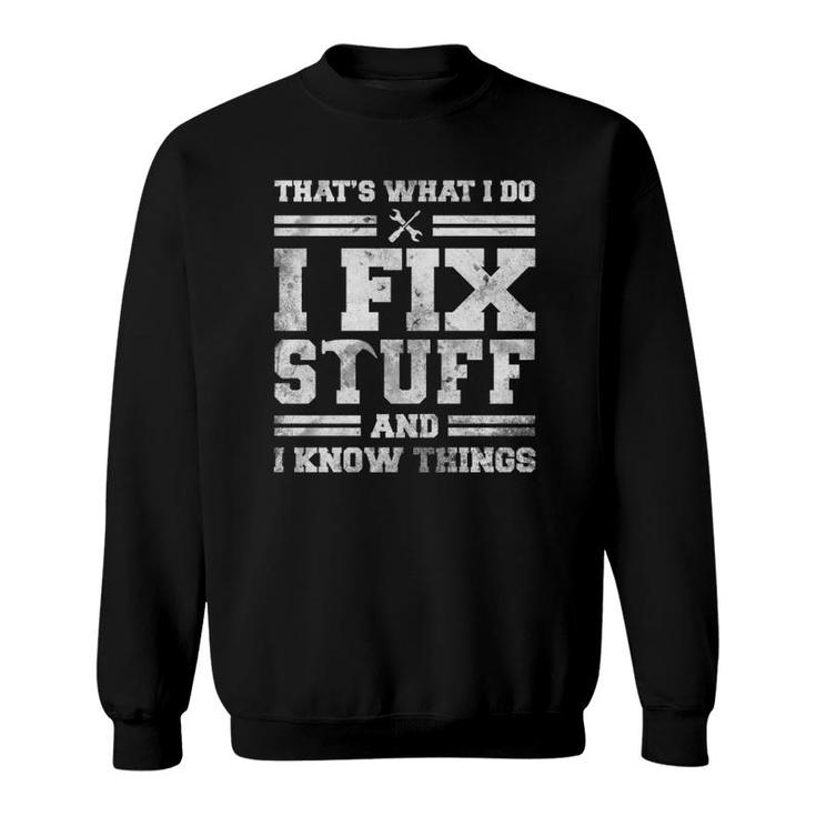 That's What I Do I Fix Stuff And I Know Things Funny Saying  Sweatshirt