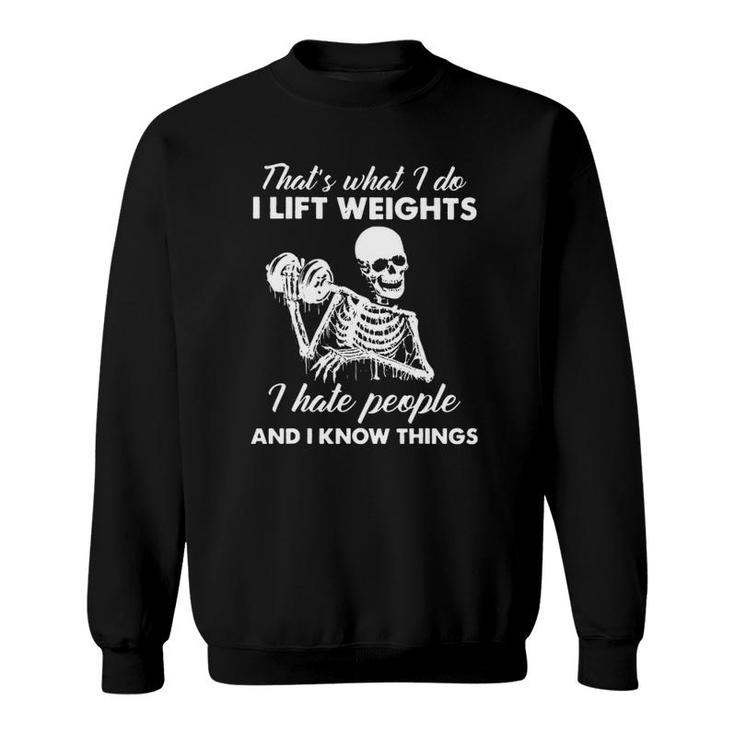 That's What I Do I Lift Weights Fitness I Hate People Sweatshirt