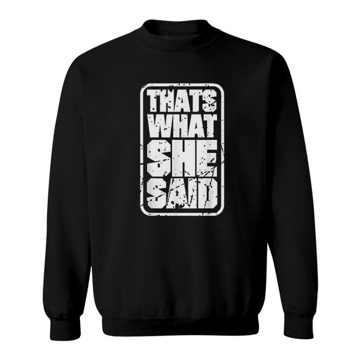 Thats What She Said Funny Quotes Sweatshirt