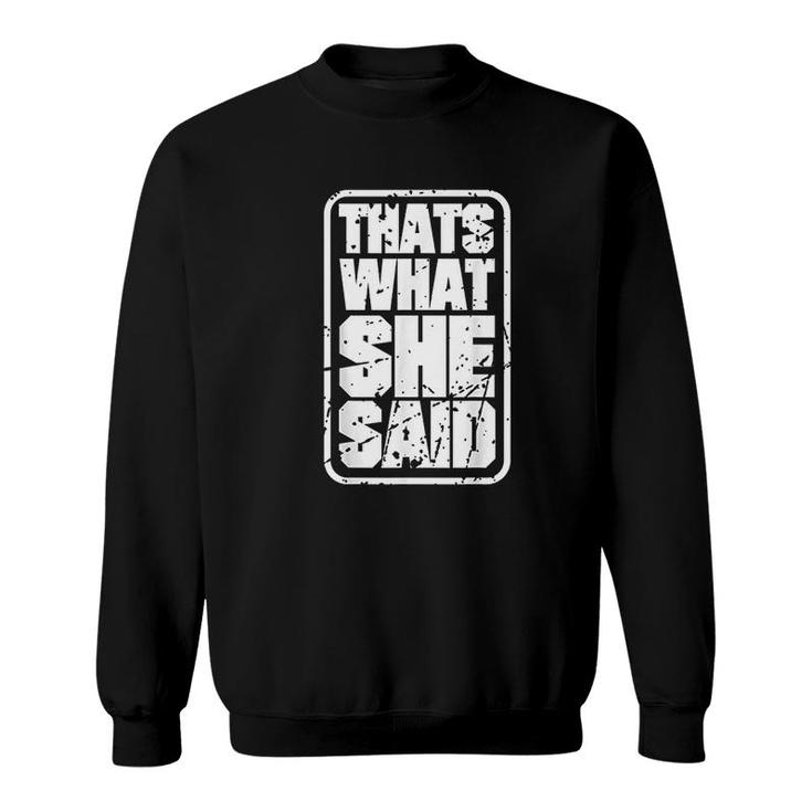 Thats What She Said Funny Quotes Sweatshirt