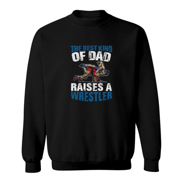 The Best Dad Raises A Wrestler Sweatshirt
