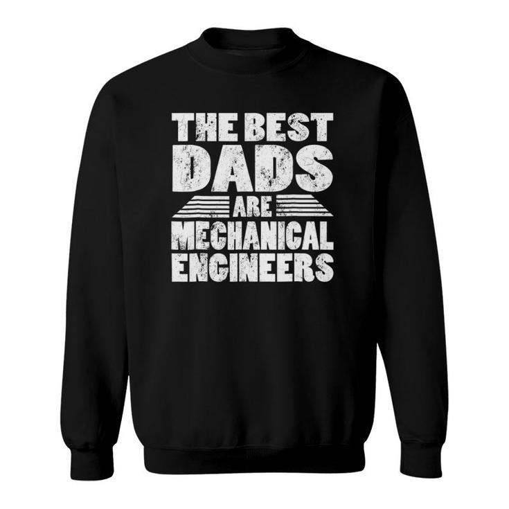 The Best Dads Are Mechanical Engineers Gift Sweatshirt