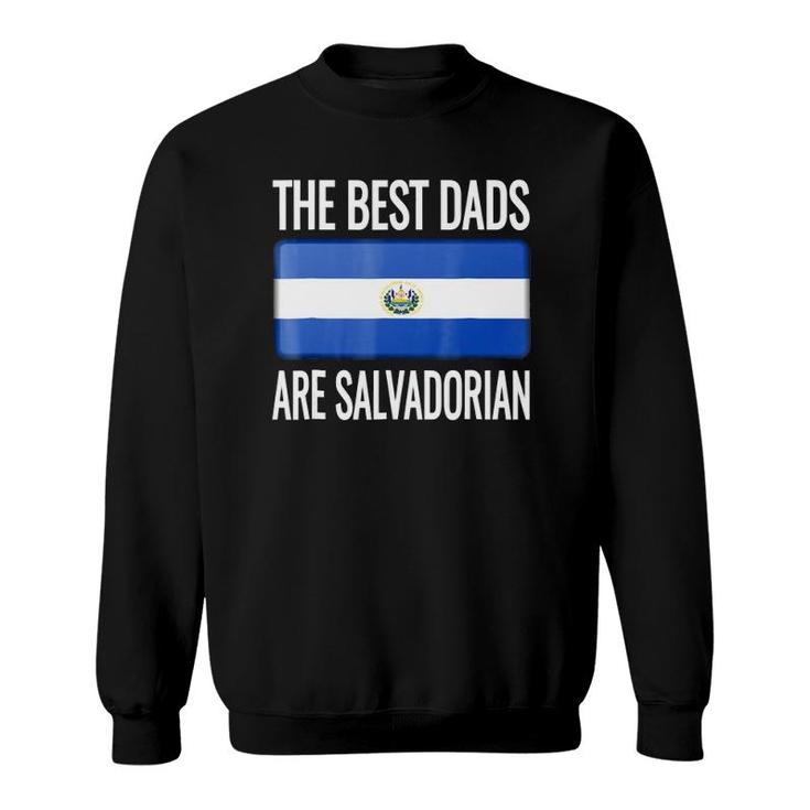 The Best Dads Are Salvadorian- El Salvador Flag Sweatshirt