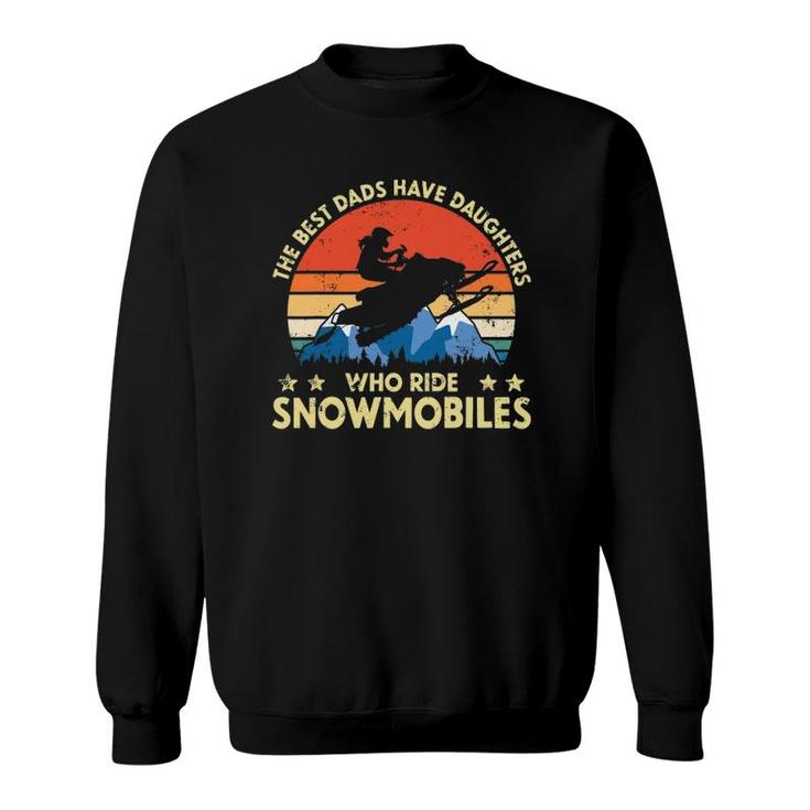 The Best Dads Have Daughters Who Ride Snowmobiles Riding Sweatshirt