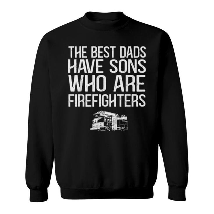 The Best Dads Have Sons Who Are Firefighters Fire Truck  Sweatshirt