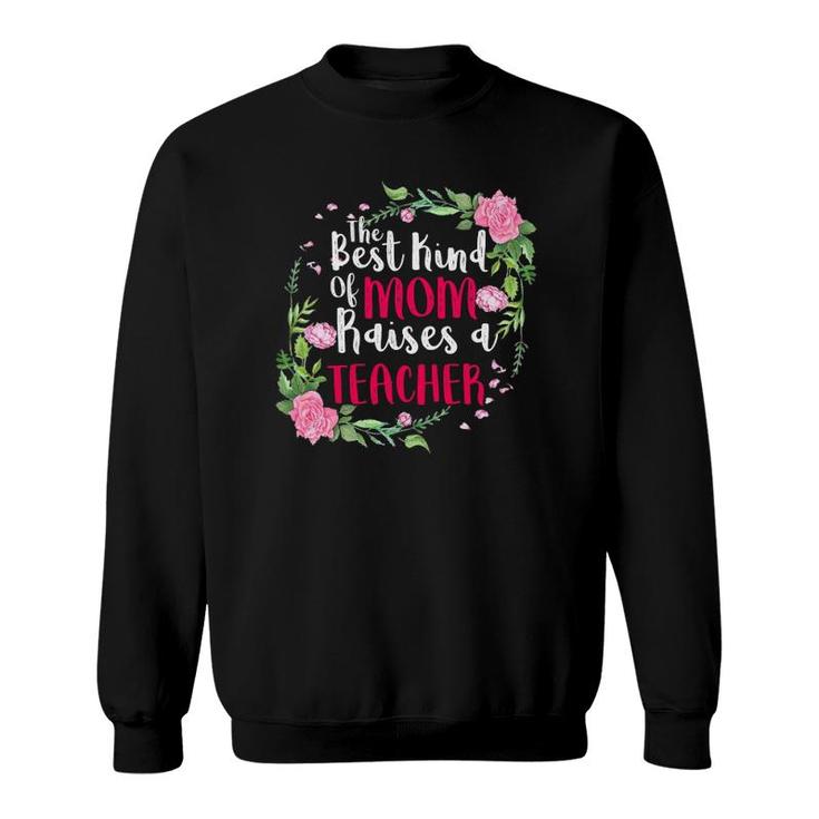 The Best Kind Of Mom Raises A Teacher Mother's Day Gift Sweatshirt