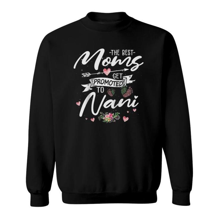 The Best Moms Get Promoted To Nani Funny Floral Mom Grandma  Sweatshirt