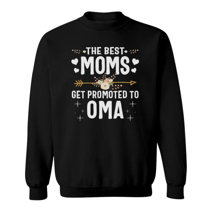 The Best Moms Get Promoted To Oma  New Oma Sweatshirt