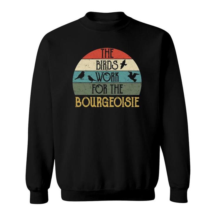 The Birds Work For The Bourgeoisie Funny Vintage Quote Gift  Sweatshirt