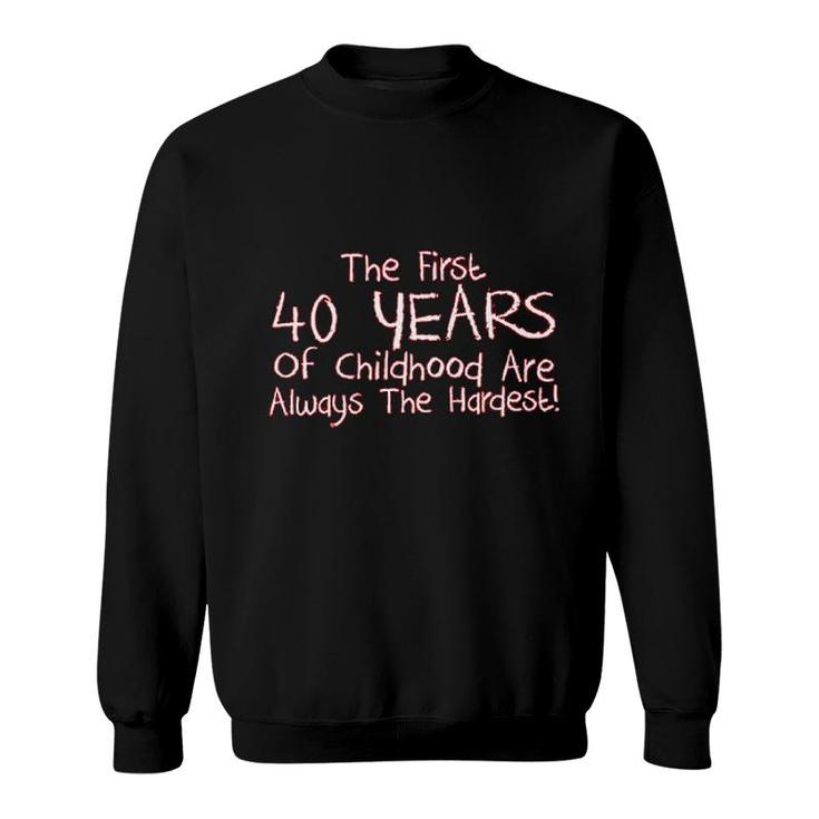 The First 40 Years Of Childhood Sweatshirt