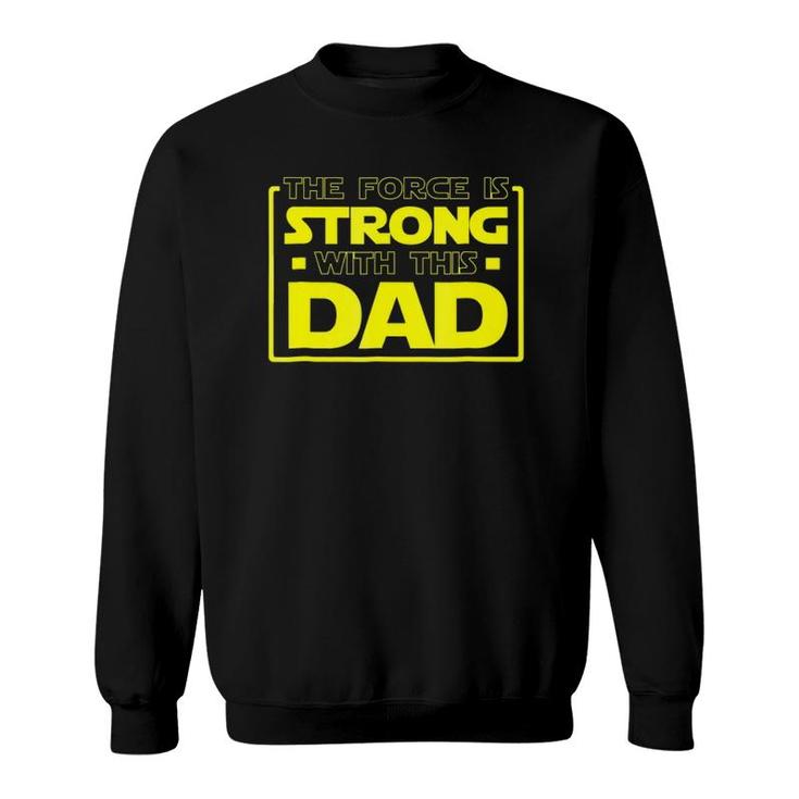The Force Is Strong With This Dad - Father Gift Sweatshirt